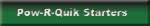 Pow-R-Quik Starters